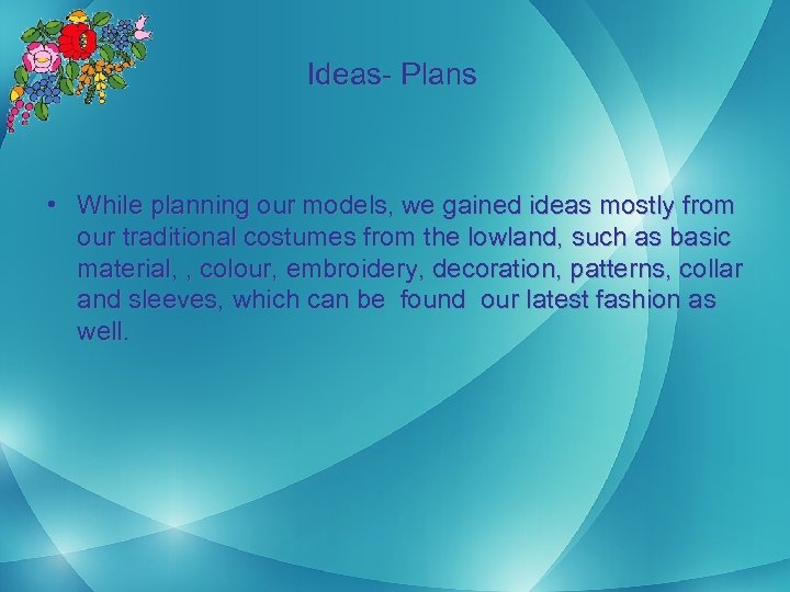 Ideas- Plans • While planning our models, we gained ideas mostly from our traditional