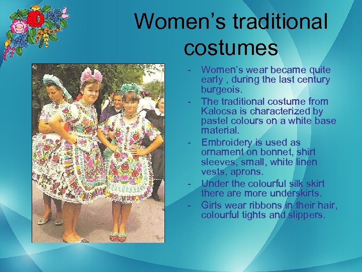 Women’s traditional costumes - Women’s wear became quite early , during the last century