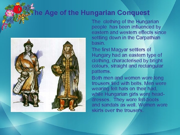 The Age of the Hungarian Conquest The clothing of the Hungarian people has been