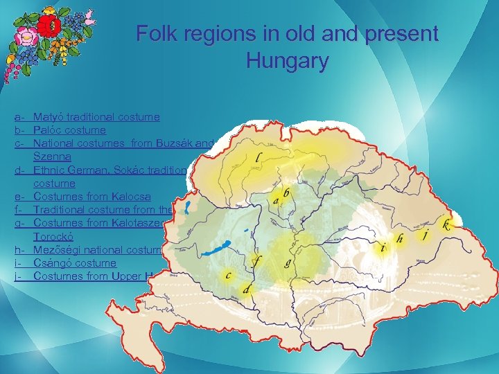 Folk regions in old and present Hungary a- Matyó traditional costume b- Palóc costume