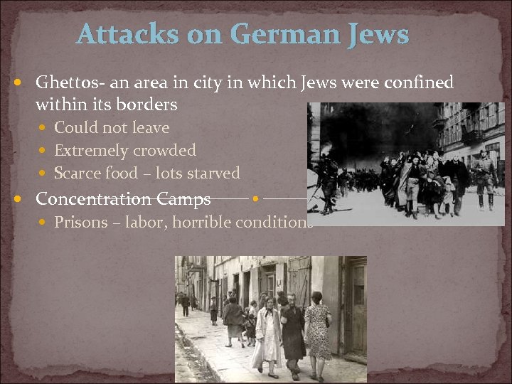 Attacks on German Jews Ghettos- an area in city in which Jews were confined
