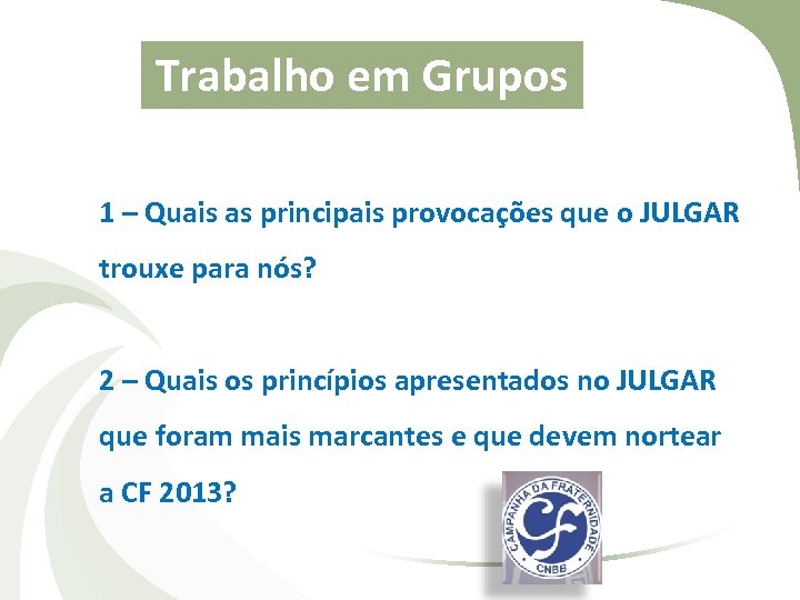 Trabalho em Grupos 1 – Quais as principais provocações que o JULGAR trouxe para