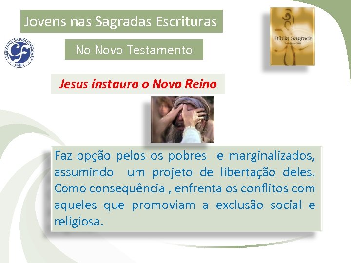 Jovens nas Sagradas Escrituras No Novo Testamento Jesus instaura o Novo Reino Faz opção