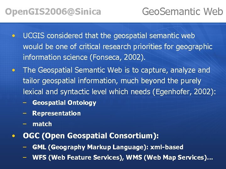 Open. GIS 2006@Sinica Geo. Semantic Web • UCGIS considered that the geospatial semantic web