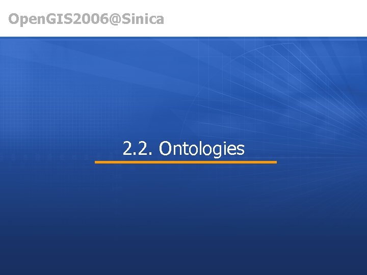 Open. GIS 2006@Sinica 2. 2. Ontologies 