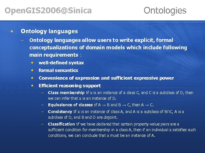 Open. GIS 2006@Sinica • Ontologies Ontology languages – Ontology languages allow users to write