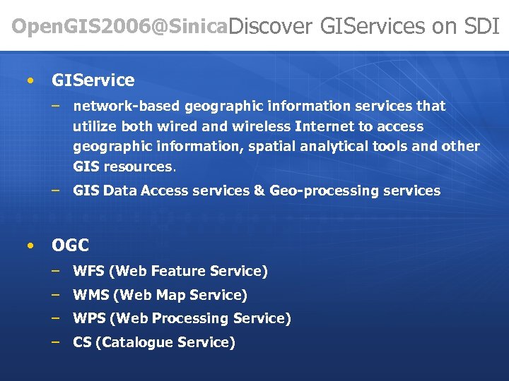 Open. GIS 2006@Sinica. Discover GIServices on SDI • GIService – network-based geographic information services