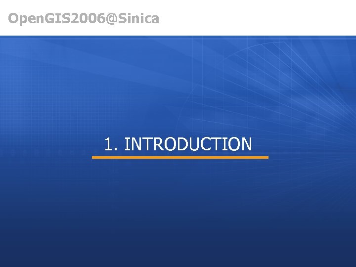 Open. GIS 2006@Sinica 1. INTRODUCTION 