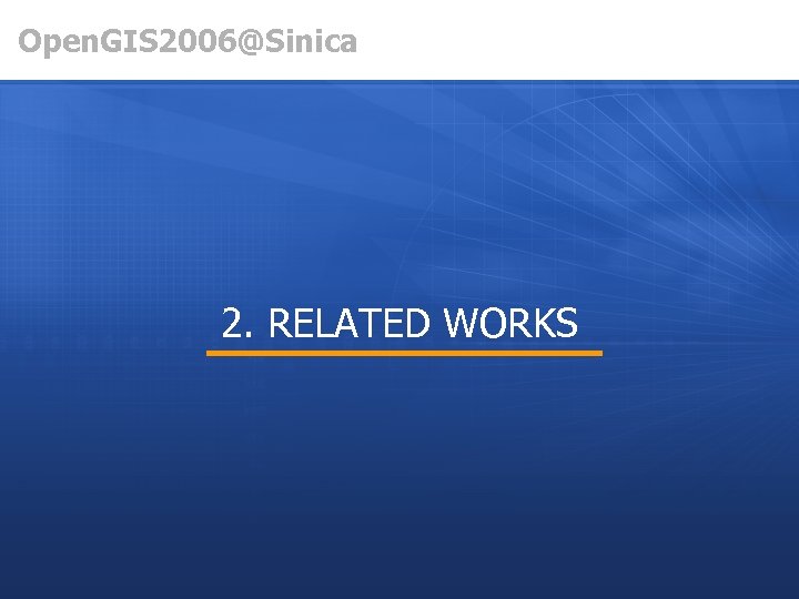 Open. GIS 2006@Sinica 2. RELATED WORKS 