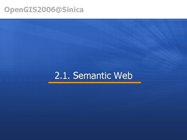 Open. GIS 2006@Sinica 2. 1. Semantic Web 