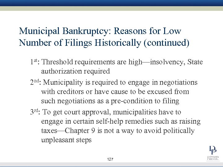 Municipal Bankruptcy: Reasons for Low Number of Filings Historically (continued) 1 st: Threshold requirements