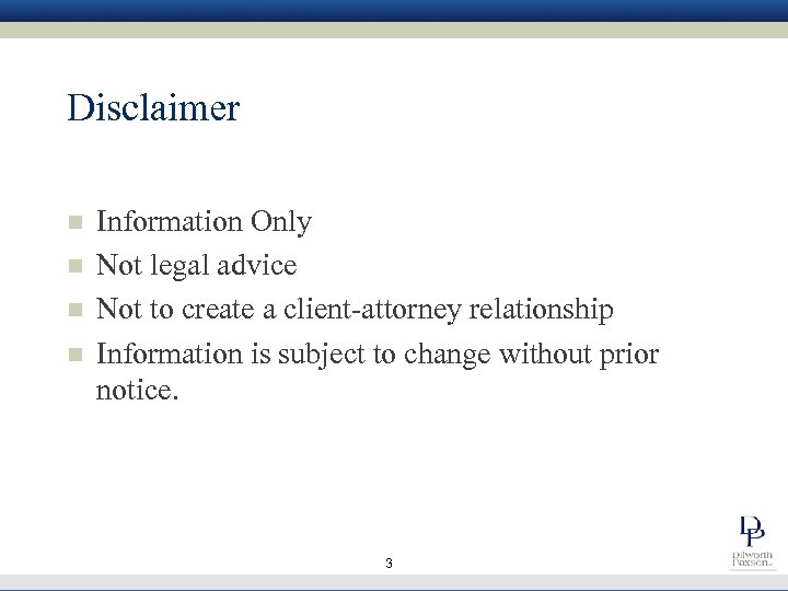 Disclaimer n n Information Only Not legal advice Not to create a client-attorney relationship