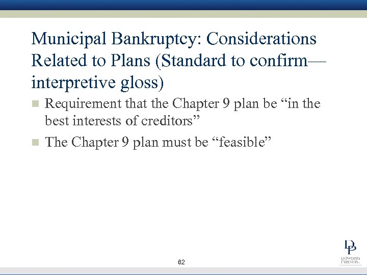 Municipal Bankruptcy: Considerations Related to Plans (Standard to confirm— interpretive gloss) n n Requirement