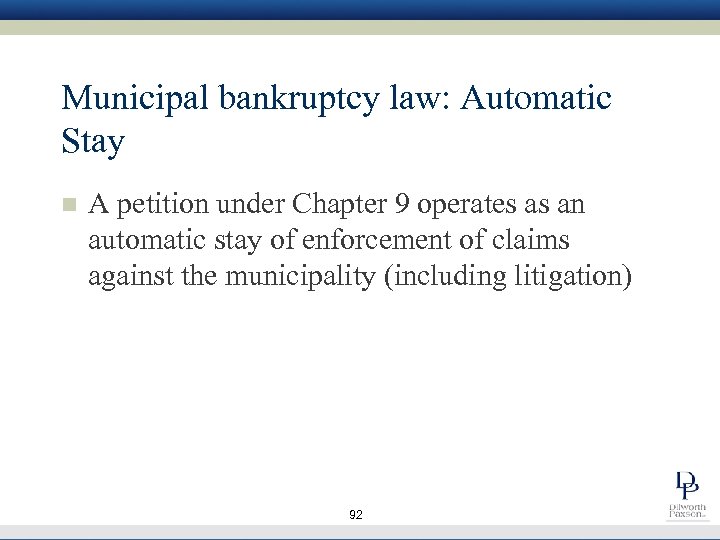 Municipal bankruptcy law: Automatic Stay n A petition under Chapter 9 operates as an