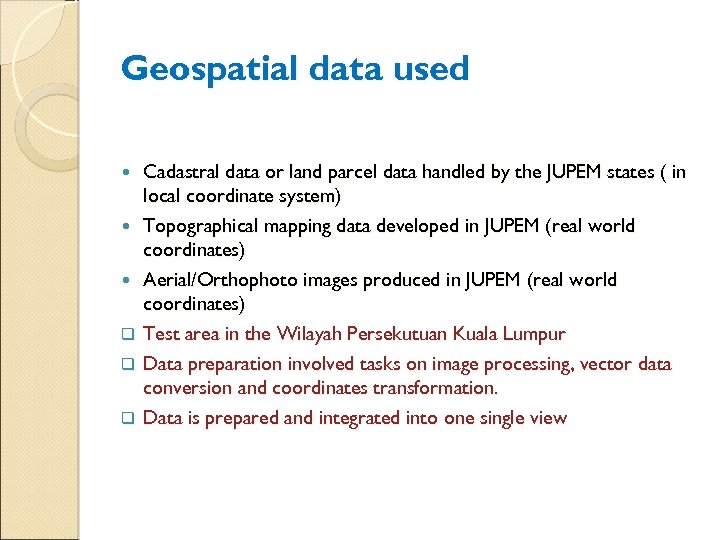 Geospatial data used q q q Cadastral data or land parcel data handled by