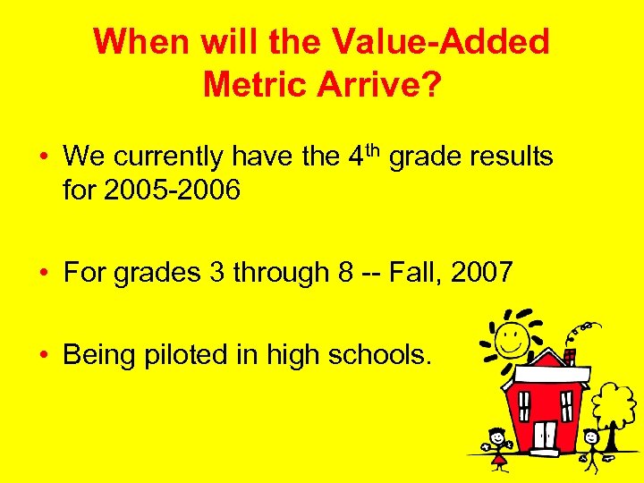 When will the Value-Added Metric Arrive? • We currently have the 4 th grade