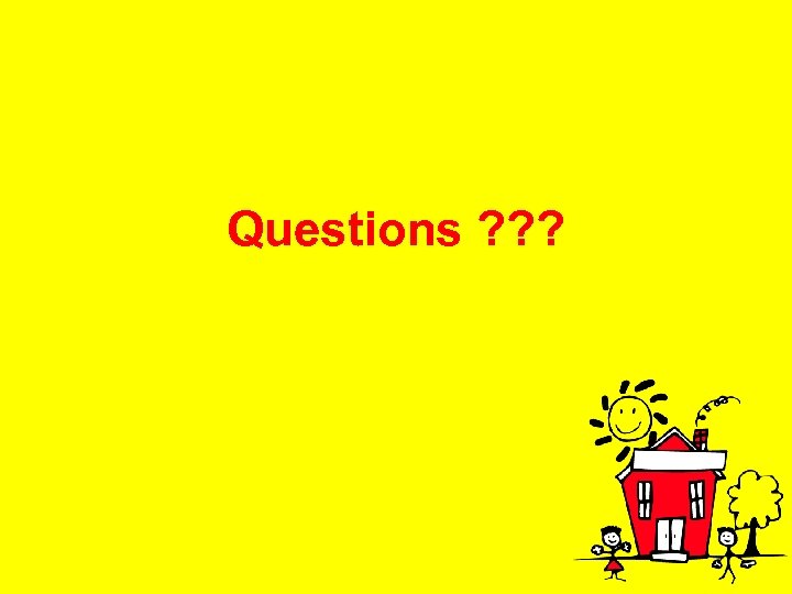 Questions ? ? ? 