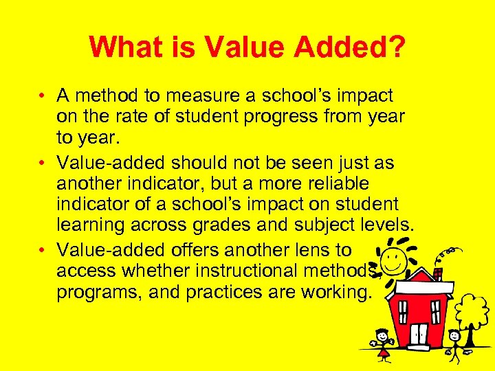 What is Value Added? • A method to measure a school’s impact on the