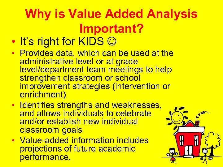 Why is Value Added Analysis Important? • It’s right for KIDS • Provides data,