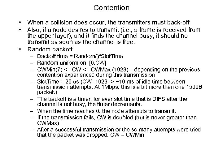Contention • When a collision does occur, the transmitters must back-off • Also, if