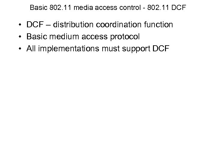 Basic 802. 11 media access control - 802. 11 DCF • DCF – distribution