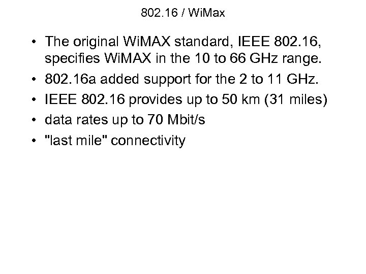 802. 16 / Wi. Max • The original Wi. MAX standard, IEEE 802. 16,