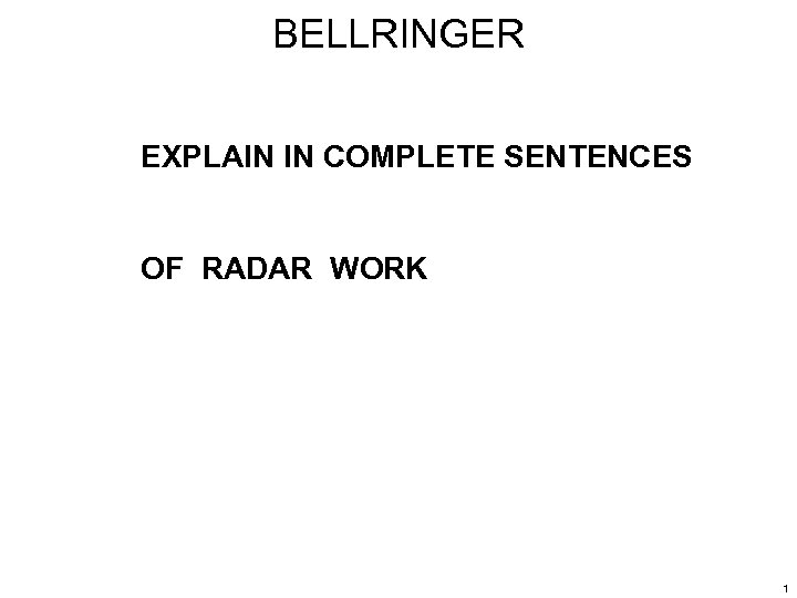 BELLRINGER EXPLAIN IN COMPLETE SENTENCES OF RADAR WORK 1 