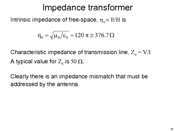 Impedance transformer Intrinsic impedance of free-space, o E/H is Characteristic impedance of transmission line,