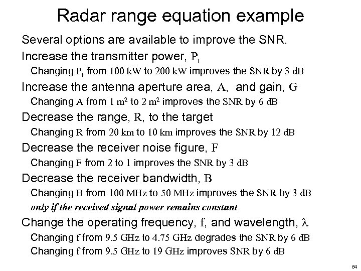 Radar range equation example Several options are available to improve the SNR. Increase the