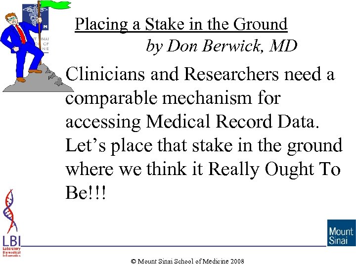 Placing a Stake in the Ground by Don Berwick, MD Clinicians and Researchers need