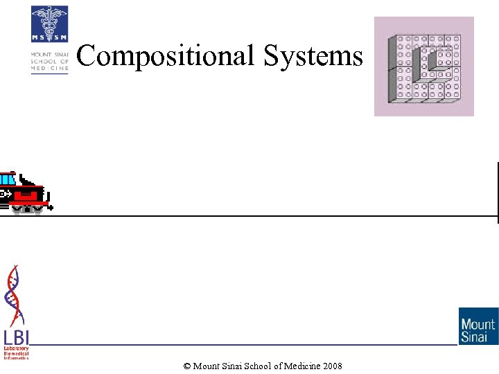 Compositional Systems © Mount Sinai School of Medicine 2008 