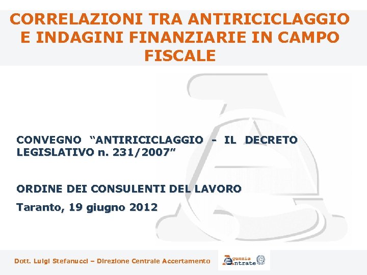 CORRELAZIONI TRA ANTIRICICLAGGIO E INDAGINI FINANZIARIE IN CAMPO FISCALE CONVEGNO “ANTIRICICLAGGIO - IL DECRETO