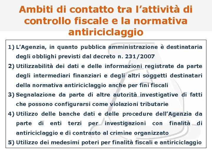 Ambiti di contatto tra l’attività di controllo fiscale e la normativa antiriciclaggio 1) L’Agenzia,