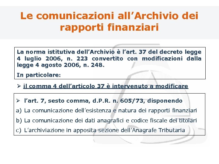 Le comunicazioni all’Archivio dei rapporti finanziari La norma istitutiva dell’Archivio è l’art. 37 del