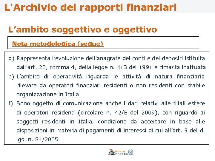 L'Archivio dei rapporti finanziari L’ambito soggettivo e oggettivo Nota metodologica (segue) d) Rappresenta l’evoluzione