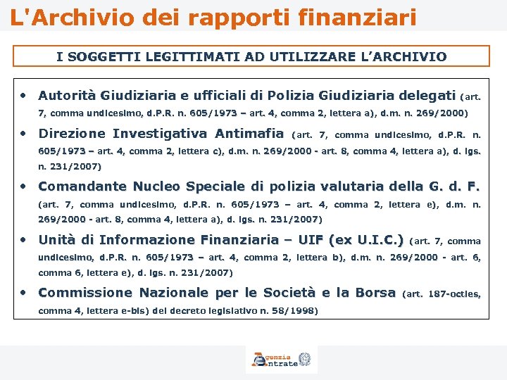 L'Archivio dei rapporti finanziari I SOGGETTI LEGITTIMATI AD UTILIZZARE L’ARCHIVIO • Autorità Giudiziaria e