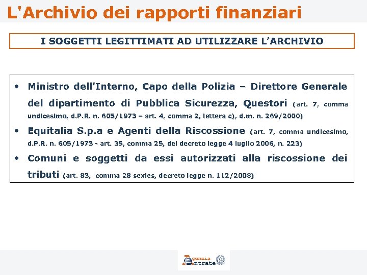 L'Archivio dei rapporti finanziari I SOGGETTI LEGITTIMATI AD UTILIZZARE L’ARCHIVIO • Ministro dell’Interno, Capo