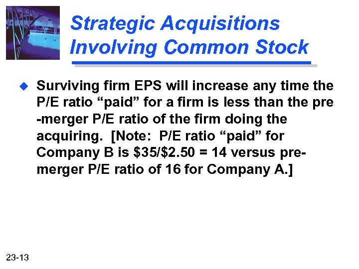 Strategic Acquisitions Involving Common Stock u 23 -13 Surviving firm EPS will increase any