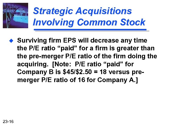 Strategic Acquisitions Involving Common Stock u 23 -16 Surviving firm EPS will decrease any