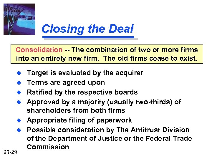 Closing the Deal Consolidation -- The combination of two or more firms into an
