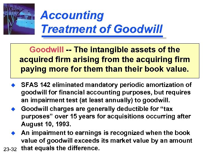 Accounting Treatment of Goodwill -- The intangible assets of the acquired firm arising from