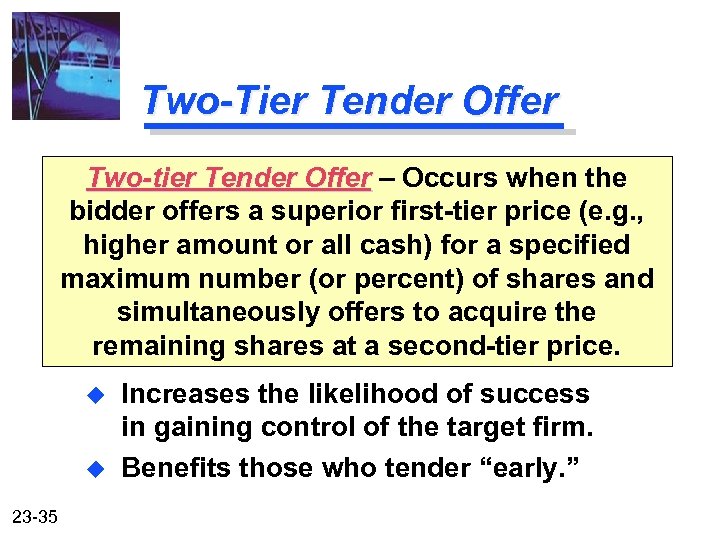 Two-Tier Tender Offer Two-tier Tender Offer – Occurs when the bidder offers a superior