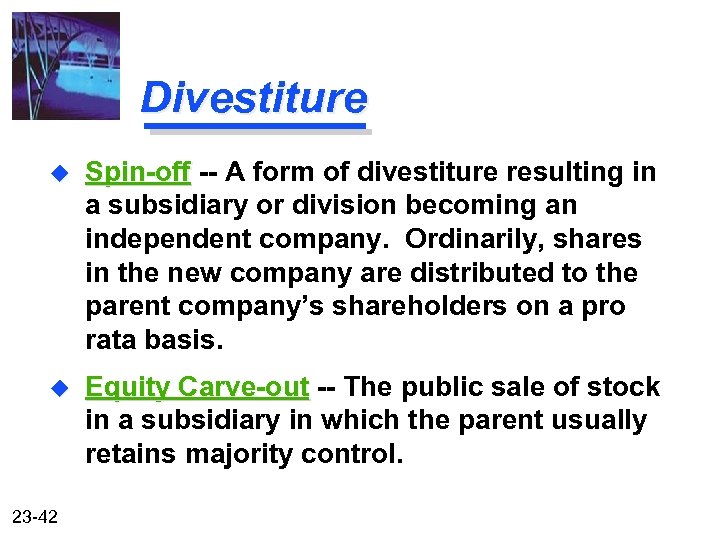 Divestiture u Spin-off -- A form of divestiture resulting in a subsidiary or division