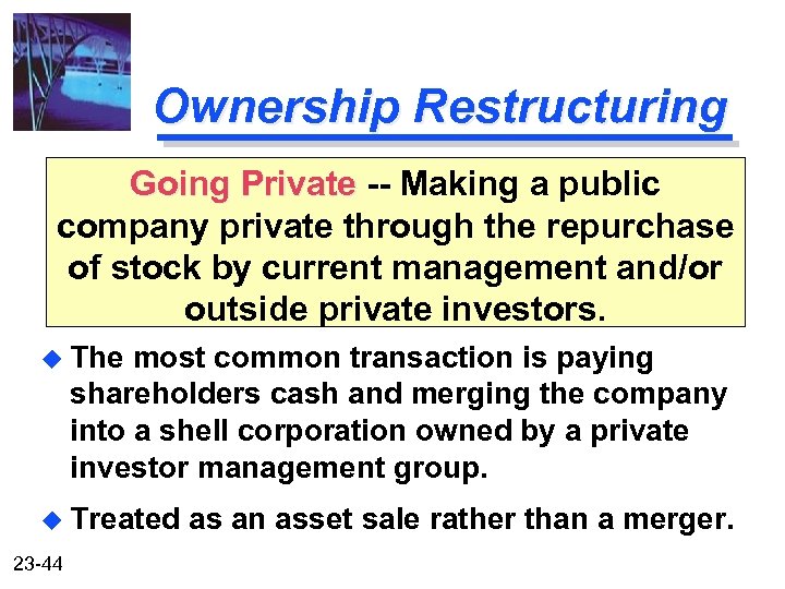 Ownership Restructuring Going Private -- Making a public company private through the repurchase of