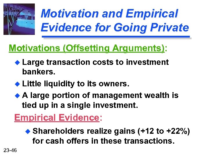 Motivation and Empirical Evidence for Going Private Motivations (Offsetting Arguments): u Large transaction costs