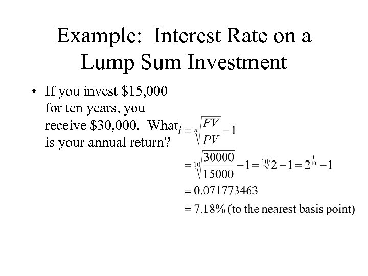 Example: Interest Rate on a Lump Sum Investment • If you invest $15, 000