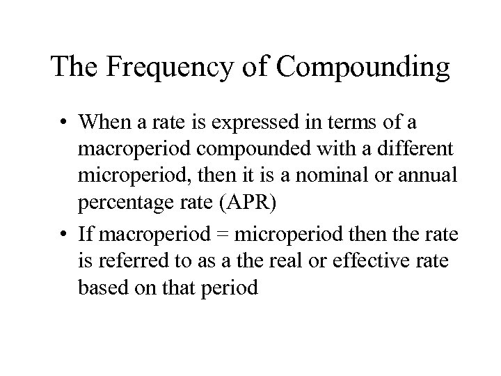 The Frequency of Compounding • When a rate is expressed in terms of a