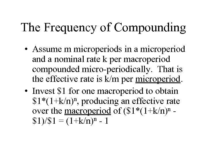 The Frequency of Compounding • Assume m microperiods in a microperiod and a nominal