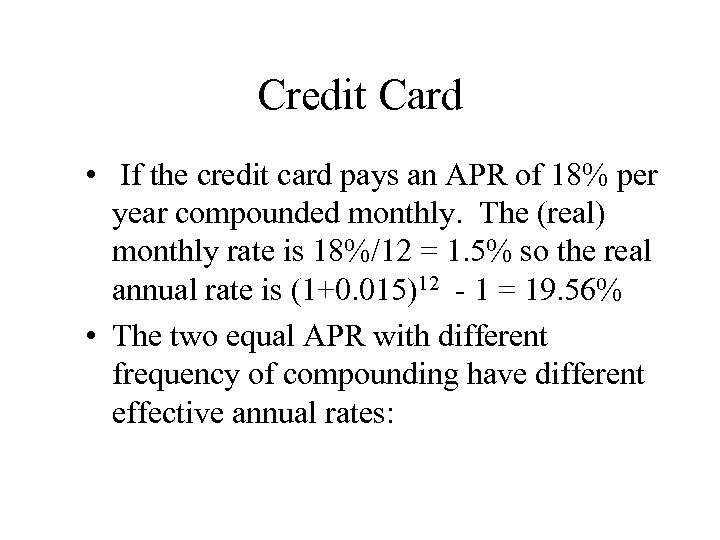 Credit Card • If the credit card pays an APR of 18% per year