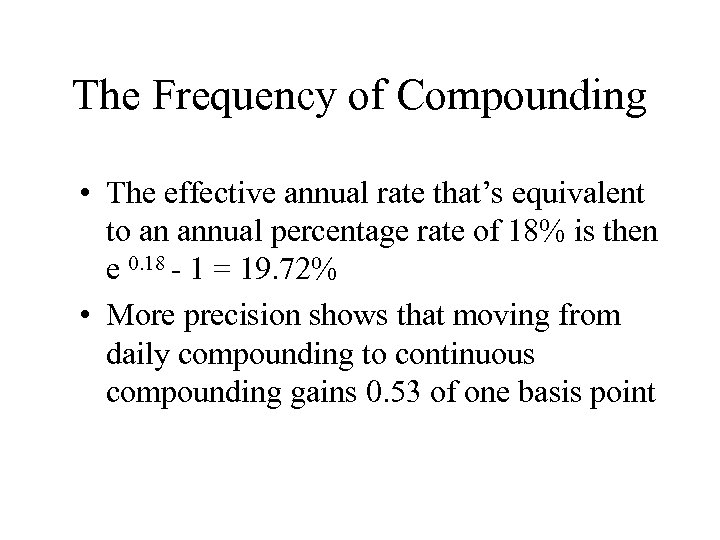 The Frequency of Compounding • The effective annual rate that’s equivalent to an annual
